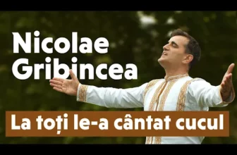 Nicolae Gribincea – La toti le a cantat cucul