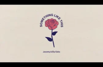Jaxomy & Ely Oaks – Something Like This