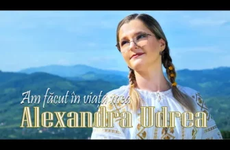 ALEXANDRA UDREA – Am facut in viata mea
