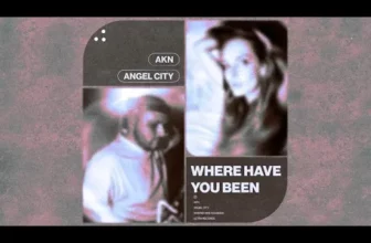 AKN – WHERE HAVE YOU BEEN feat. Angel City
