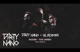 Dirty Nano x Vladimir x Hozier – Too Sweet (The Remix)
