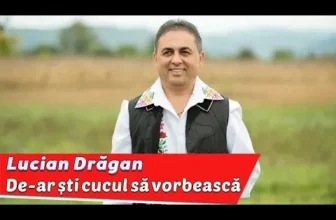 Lucian Dragan – De-ar sti cucul sa vorbeasca