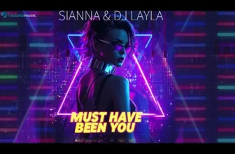 Sianna & Dj Layla – Must Have Been You