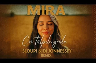 MIRA – Cu Talpile Goale (Sloupi & DJ Jonnessey Remix)