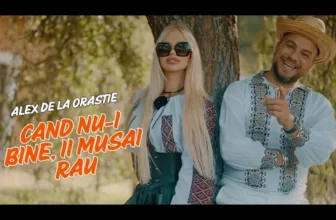 Alex de la Orastie – Cand nu i bine, ii musai rau