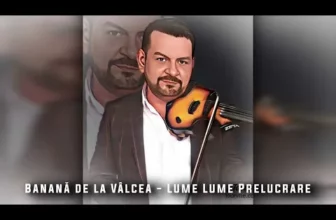 Banana de la Valcea – Lume Lume