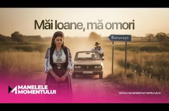 Manelele Momentului – Mai Ioane, ma omori
