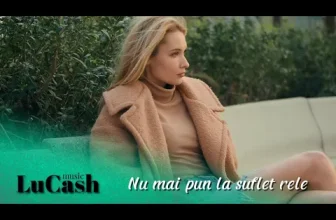 LuCash Music – Nu mai pun la suflet rele