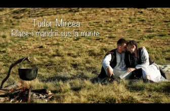 Tudor Mircea – Place-i mandrii sus la munte